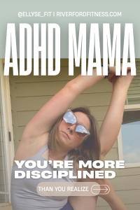 Ellyse stretches outside in sunglasses and a white tank top, with bold white text reading “ADHD MAMA” and “You’re More Disciplined Than You Realize.” Website and handle appear at the top.