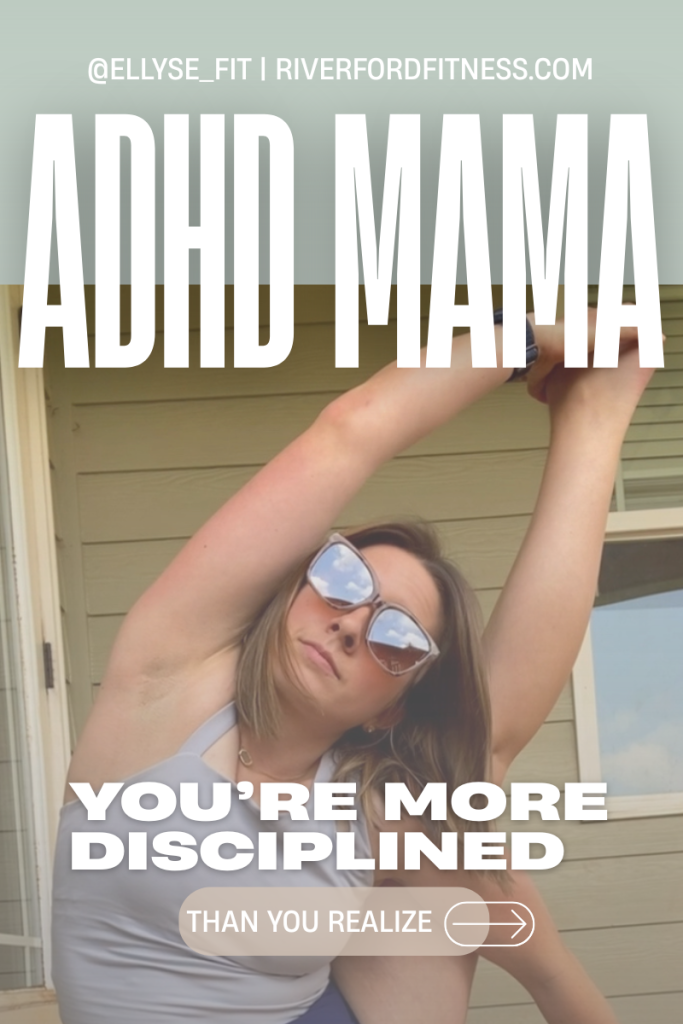 Ellyse stretches outside in sunglasses and a white tank top, with bold white text reading “ADHD MAMA” and “You’re More Disciplined Than You Realize.” Website and handle appear at the top.